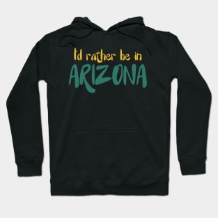 I'd rather be in Arizona Hoodie